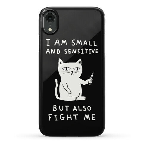I Am Small And Sensitive But Also Fight Me Cat Phone Case